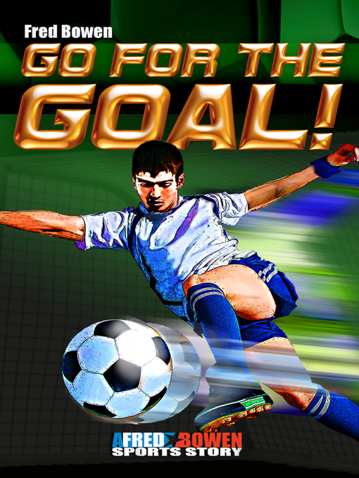 Title details for Go for the Goal! by Fred Bowen - Available